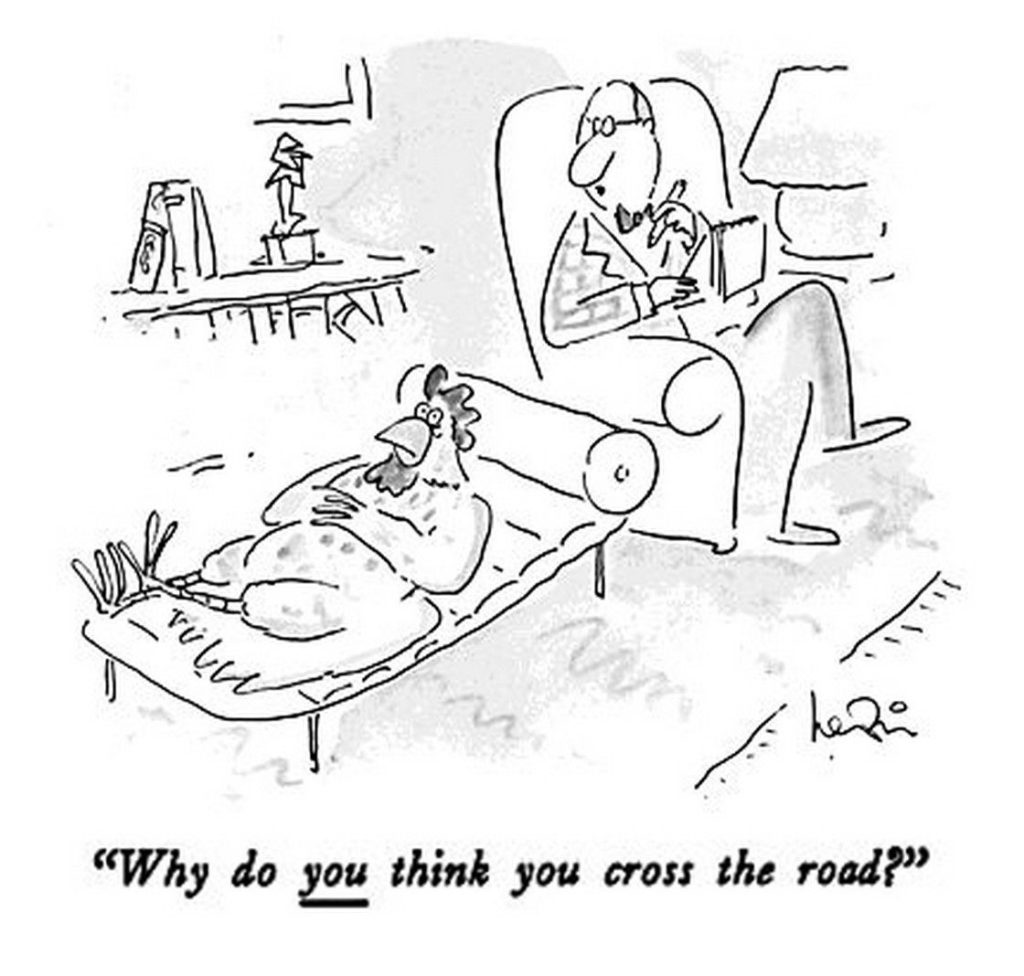 Cartoon. Chicken at Psychotherapist: "Why do _you_ think you cross the road?"